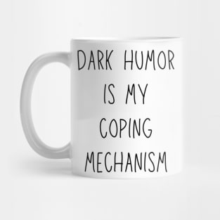 dark humor is my coping mechanism - funny anxiety jokes Mug